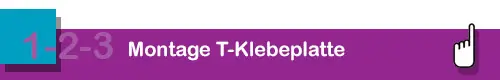 Montage mit T-Klebeplatte